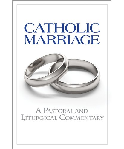 Catholic Marriage: A Pastoral and Liturgical Commentary