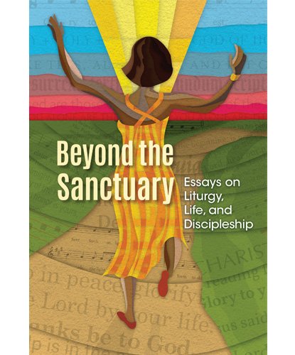 Beyond the Sanctuary: Essays on Liturgy, Life, and Discipleship