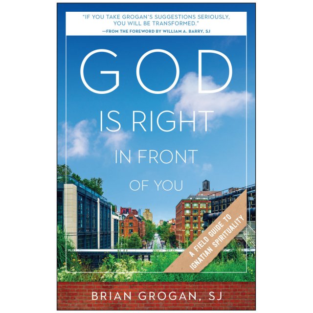 God Is Right in Front of You: A Field Guide to Ignatian Spirituality