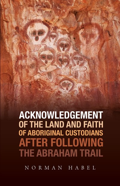 Acknowledgement of the Land and Faith of Aboriginal Custodians: After Following the Abraham Trail 
