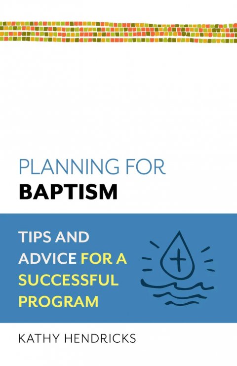 Planning for Baptism: Tips and Advice for a Successful Program