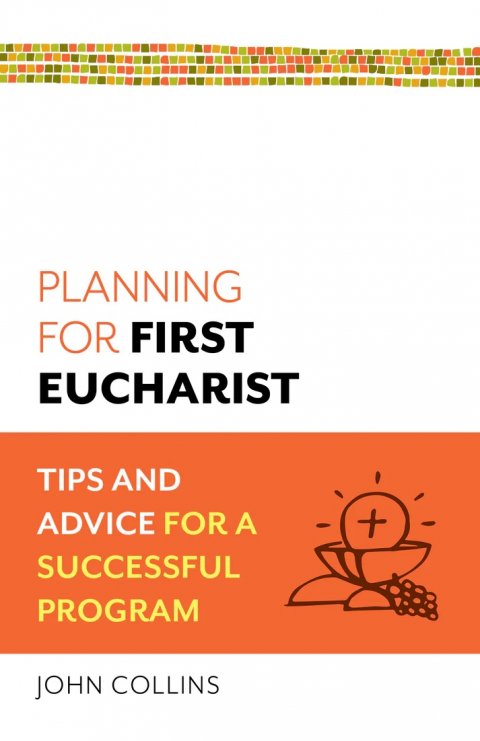 Planning for First Eucharist: Tips and Advice for a Successful Program