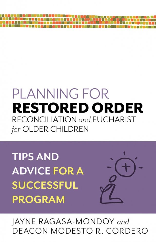 Planning for Restored Order, Reconciliation and Eucharist for Older Children: Tips and Advice for a Successful Program