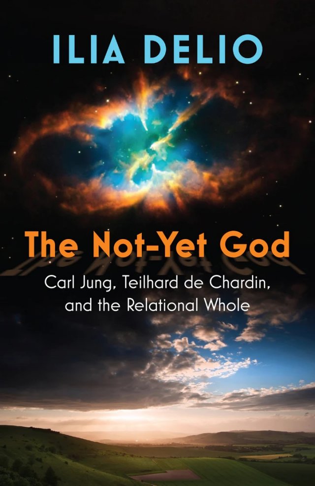 Not-Yet God: Carl Jung, Teilhard de Chardin, and the Relational Whole