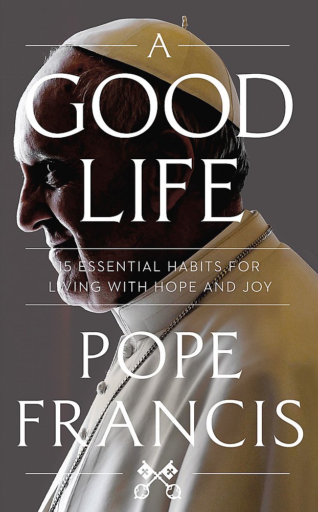 A Good Life: 15 Essential Habits for Living with Hope and Joy