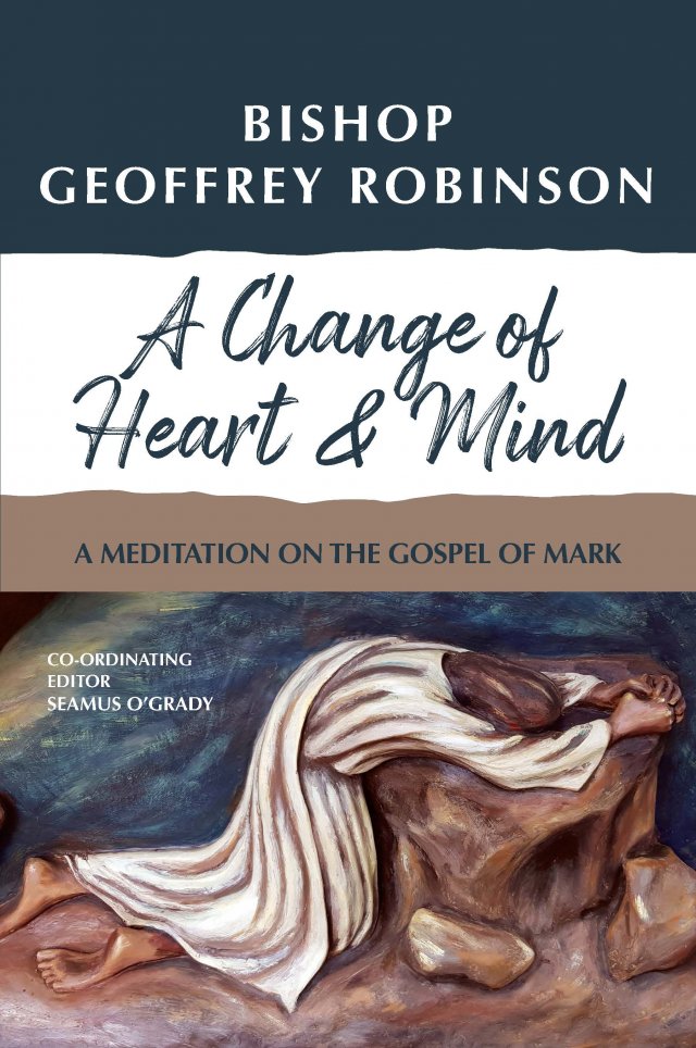 A Change of Heart & Mind: a Meditation on the Gospel of Mark