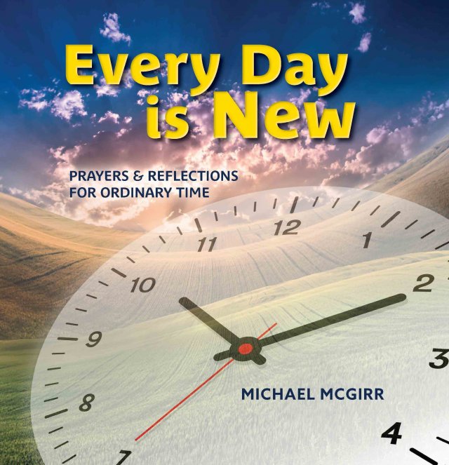 Every Day is New: Prayers and Reflections for Ordinary Time