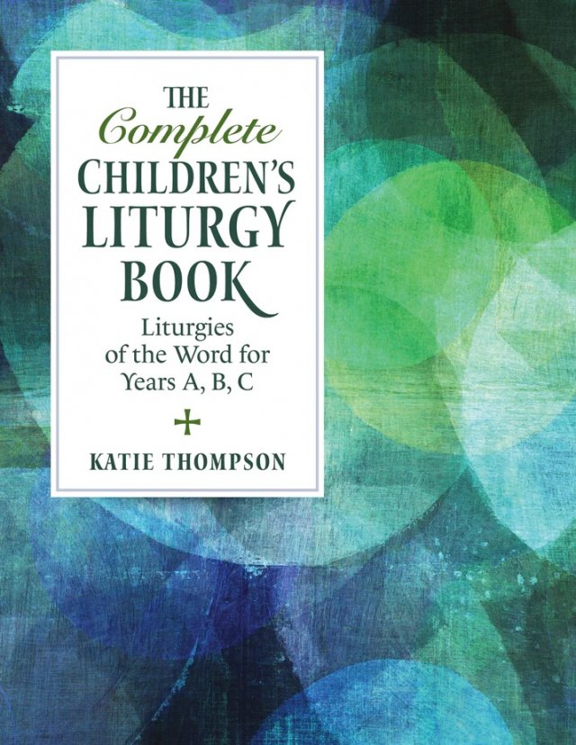 Complete Children's Liturgy Book : Liturgies of the Word for Years A, B, C