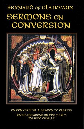 Bernard of Clairvaux : Sermons I on Conversion; Lenten Sermons on the Psalm "He Who Dwells"