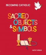 Sacred Objects & Symbols - Becoming Catholic