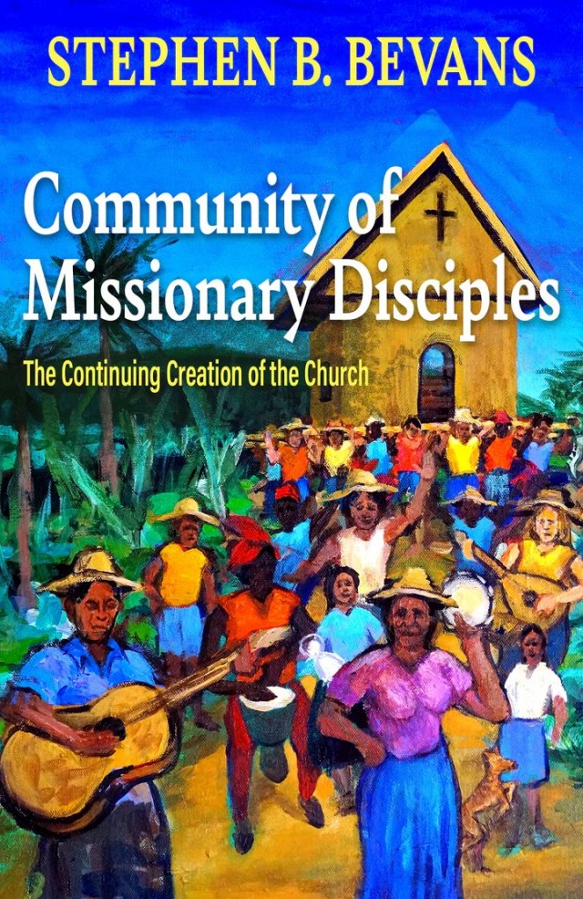 Community of Missionary Disciples: The Continuing Creation of the Church - American Society of Missiology Series #65