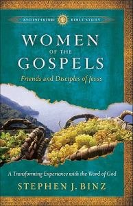 Women of the Gospels: Friends and Disciples of Jesus Ancient-Future Bible Study