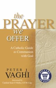 Prayer We Offer: A Catholic Guide to Communion with God Pillars of Faith Series