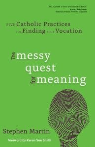 Messy Quest for Meaning: Five Catholic Practices for Finding Your Vocation