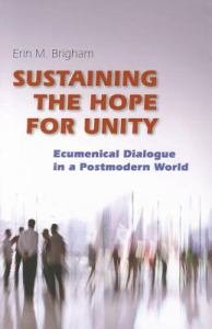 Sustaining the Hope for Unity Ecumenical Dialogue in a Postmodern World 