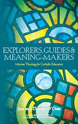 Explorers, Guides and Meaning Makers: Mission Theology for Catholic Educators