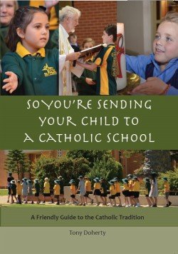 So You're Sending Your Child to a Catholic School A Friendly Guide to the Catholic Tradition Revised Edition