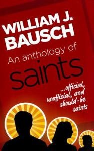 Anthology of Saints …Official, Unofficial, and Would-be Saints
