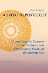 Advent to Pentecost Comparing the Seasons in the Ordinary and Extraordinary Forms of the Roman Rite 