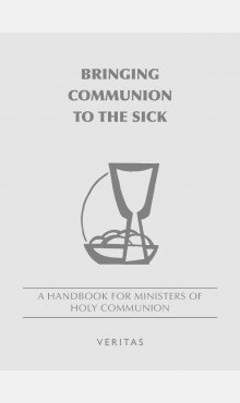 Bringing Communion to the Sick A Handbook for Ministers of Holy Communion 