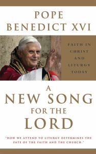 New Song for the Lord : Faith in Christ and Liturgy Today