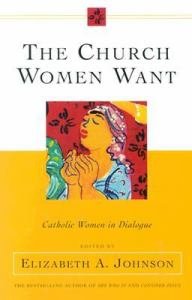 The Church Women Want : Catholic Women in Dialogue