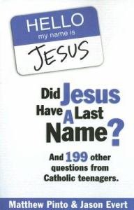 Did Jesus Have a Last Name? : And 199 Other Questions from Catholic Teenagers