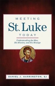 Meeting St Luke Today Understanding the Man, His Mission, and His Message
