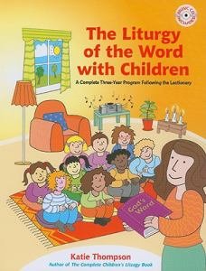 Liturgy of the Word with Children : A Complete Three-Year Program following the Lectionary