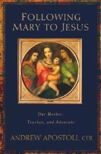 Following Mary to Jesus : Our Mother, Teacher, and Advocate