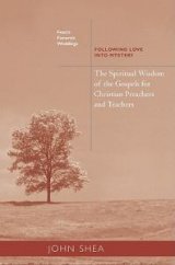 Spiritual Wisdom of the Gospels for Christian Preachers and Teachers: Feasts, Funerals, and Weddings - Following Love Into Mystery 