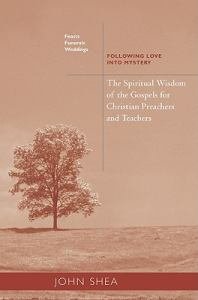 Spiritual Wisdom of the Gospels for Christian Preachers and Teachers: Feasts, Funerals, and Weddings - Following Love Into Mystery 