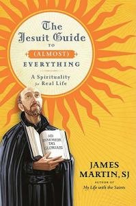 Jesuit Guide to (Almost) Everything: A Spirituality for Real Life (hardcover)
