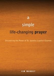Simple Life Changing Prayer Discovering the Power of St Ignatius Loyolas Examen