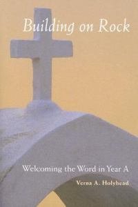 Welcoming the Word in Year A Building on Rock - US Edition