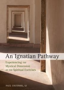 An Ignatian Pathway: Experiencing the Mystical Dimension of the Spiritual Exercises