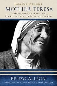 Conversations with Mother Teresa: A Personal Portrait of the Saint, Her Mission, and Her Great Love for God