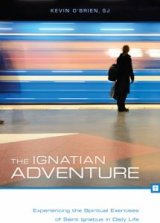 Ignatian Adventure: Experiencing the Spiritual Exercises of Saint Ignatius in Daily Life