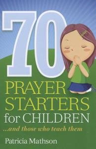 70 Prayer Starters for Children: and those who teach them