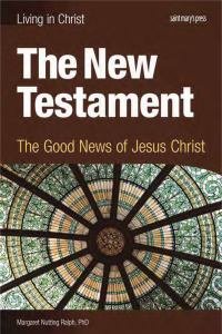 Living in Christ The New Testament The Good News of Jesus Christ Student Text