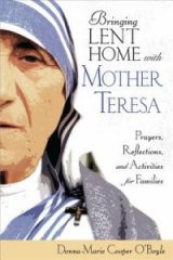 Bringing Lent Home with Mother Teresa Prayers, Reflections, and Activities for Families 