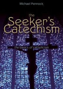 Seeker's Catechism: The Basics of Catholicism Revised Edition