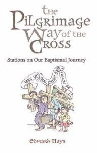 The Pilgrimage Way of the Cross : Stations on Our Baptismal Journey