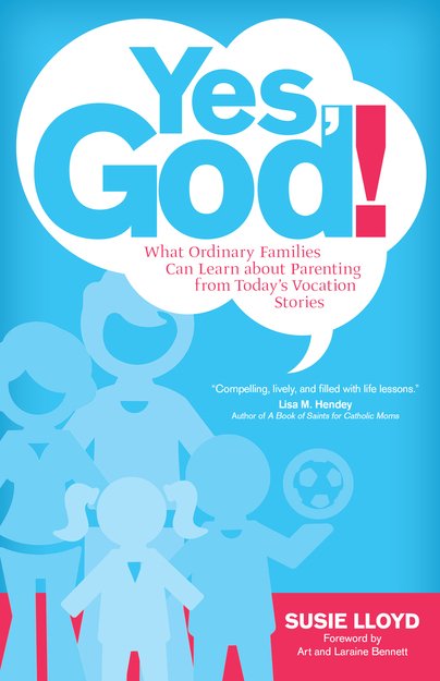 Yes, God! What Ordinary Families Can Learn About Parenting from Today's Vocation Stories