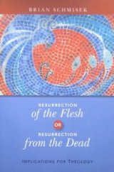 Resurrection of the Flesh or Resurrection from the Dead: Implications for Theology