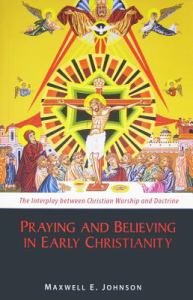 Praying and Believing in Early Christianity The Interplay between Christian Worship and Doctrine