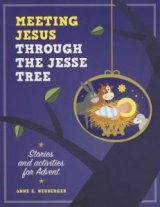 Meeting Jesus through the Jesse Tree: Stories and Activities for Advent