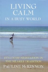 Living Calm In A Busy World: Stillness Meditation in the Meares Tradition