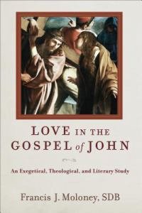 Love in the Gospel of John: An Exegetical, Theological, and Literary Study