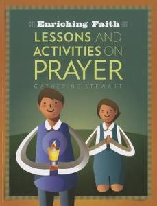 Enriching Faith: Lessons and Activities on Prayer